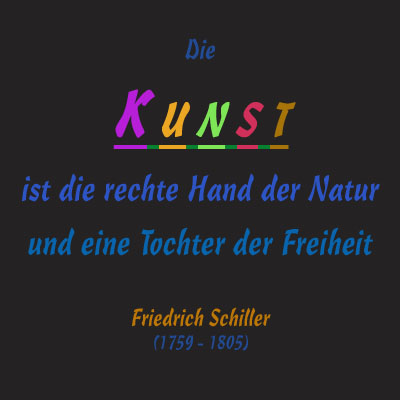 Das ist KUNST nach Friedrich Schiller (1759 - 1805)