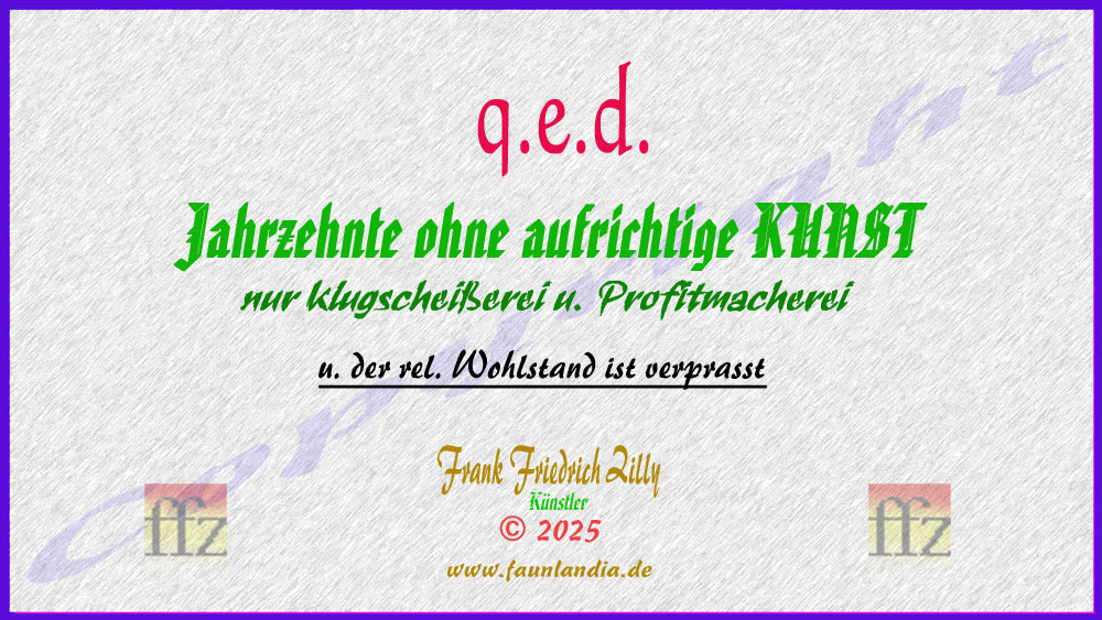 Im Leben hat restlos alles  - a l l e s -  seinen Preis. Auch Arroganz und Grenwahn. Leider mssen diesen Preis nicht selten ganz andere bezahlen. Doch so lernt manchmal und mit etwas Glck (fr die Weiterentwicklung der Menschheit) wenigstens irgendwer was aus derlei Fehlverhalten ...    "Das kommt davon"   ... ist eine Texttafel von Knstler Frank Friedrich Zilly aus Schielberg im Schwarzwald  (2025-02-20) 